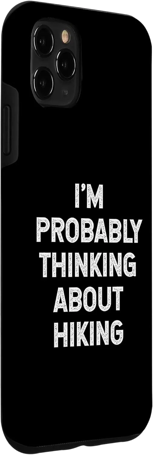 iPhone 11 Pro Max I'm Probably Thinking About Hiking Trip Trekking Hiker Joke Case