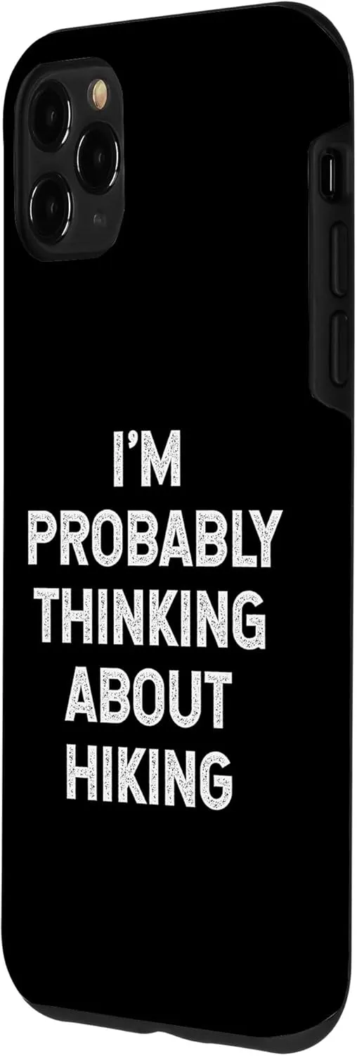 iPhone 11 Pro Max I'm Probably Thinking About Hiking Trip Trekking Hiker Joke Case